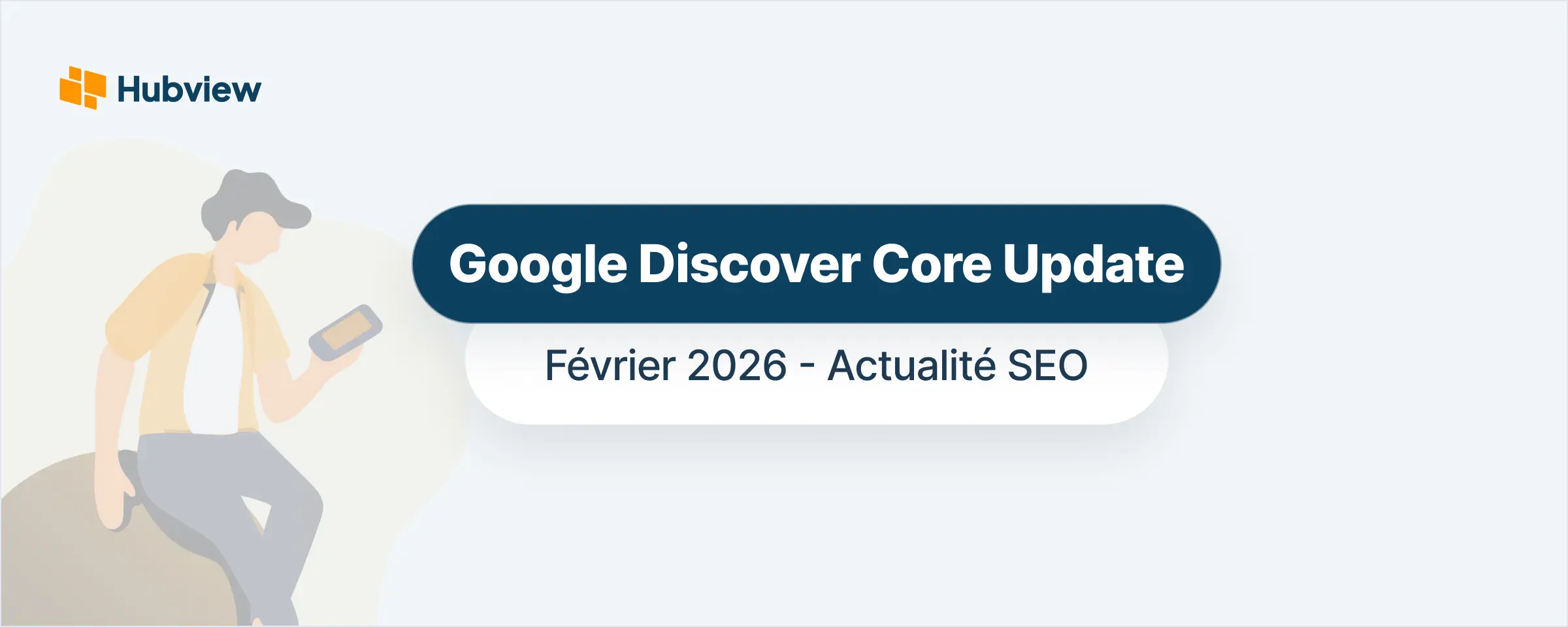 Google Discover Core Update de février 2026 : une mise à jour qui redéfinit les règles